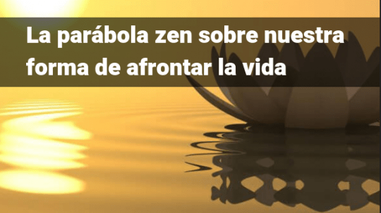 La parábola zen que nos hace cuestionarnos nuestra forma de afrontar la vida